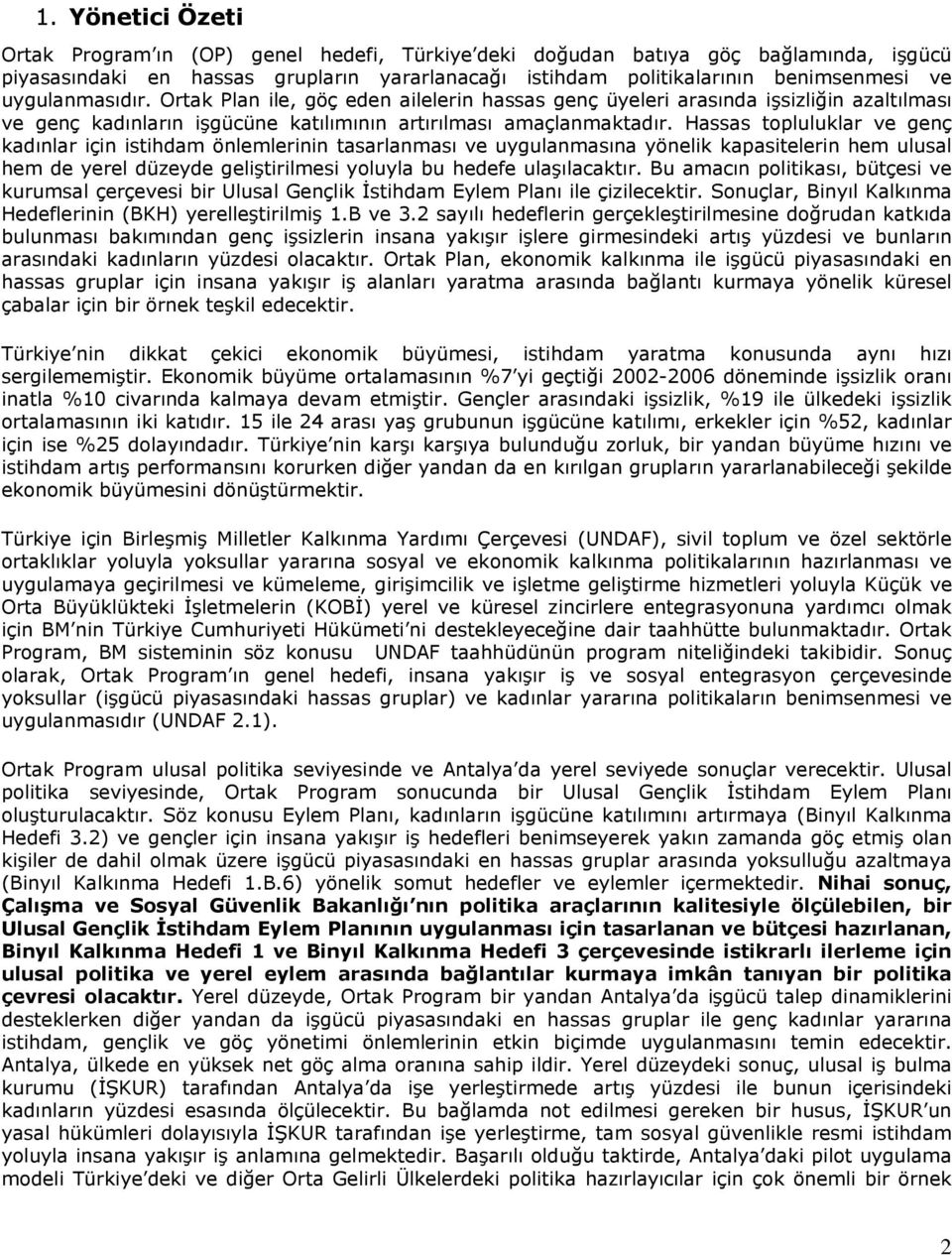 Hassas topluluklar ve genç kadınlar için istihdam önlemlerinin tasarlanması ve uygulanmasına yönelik kapasitelerin hem ulusal hem de yerel düzeyde geliştirilmesi yoluyla bu hedefe ulaşılacaktır.