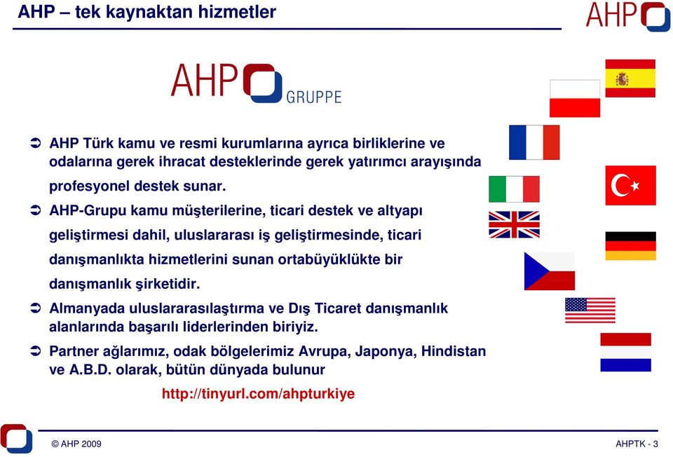 AHP-Grupu kamu müşterilerine, ticari destek ve altyapı geliştirmesi dahil, uluslararası iş geliştirmesinde, ticari danışmanlıkta hizmetlerini sunan