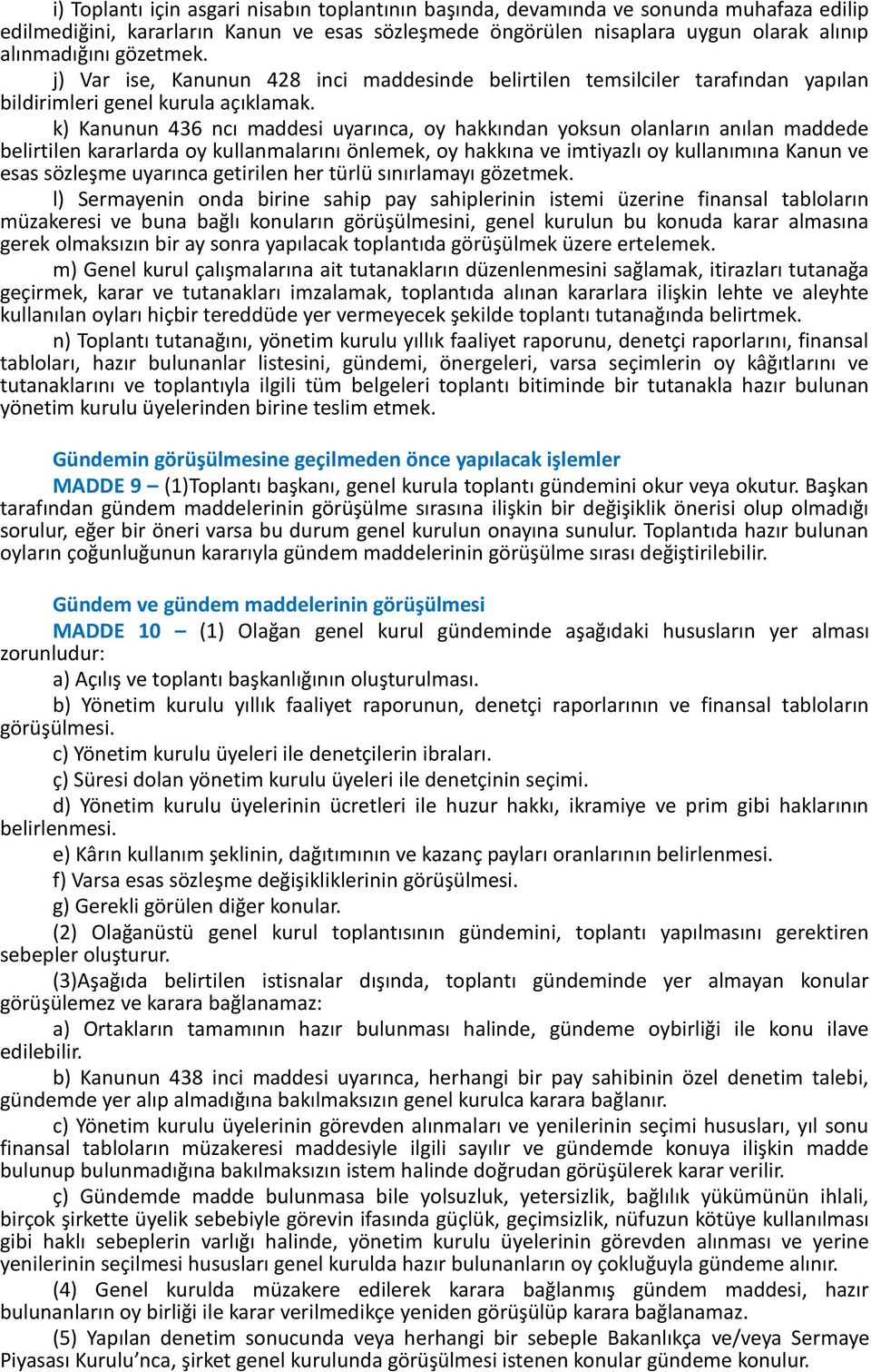 k) Kanunun 436 ncı maddesi uyarınca, oy hakkından yoksun olanların anılan maddede belirtilen kararlarda oy kullanmalarını önlemek, oy hakkına ve imtiyazlı oy kullanımına Kanun ve esas sözleşme