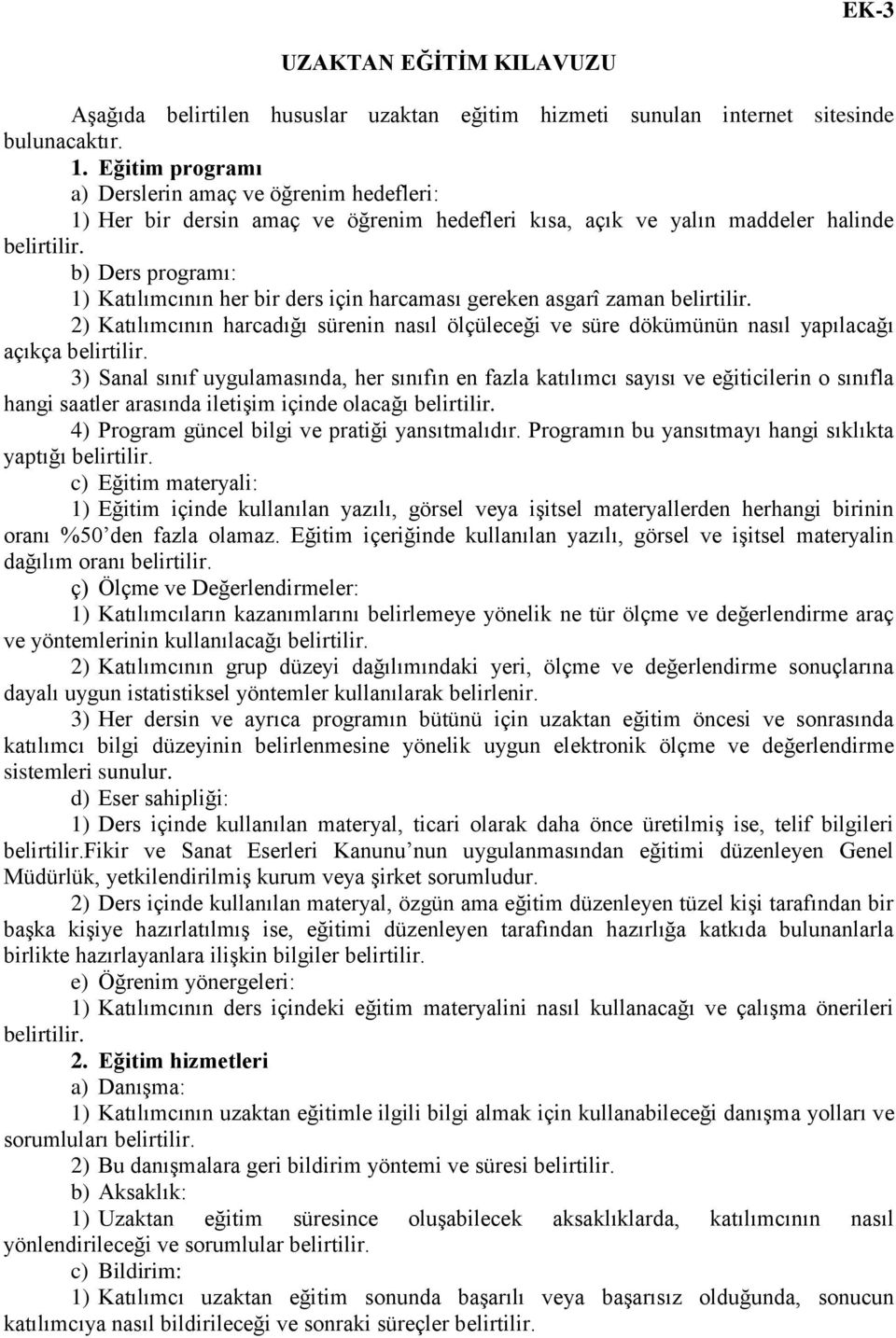 b) Ders programı: 1) Katılımcının her bir ders için harcaması gereken asgarî zaman belirtilir. 2) Katılımcının harcadığı sürenin nasıl ölçüleceği ve süre dökümünün nasıl yapılacağı açıkça belirtilir.