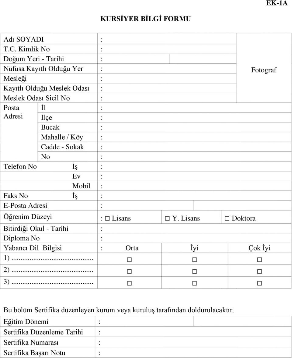 Bucak : Mahalle / Köy : Cadde - Sokak : No : Telefon No İş : Ev : Mobil : Faks No İş : E-Posta Adresi : Fotograf Öğrenim Düzeyi : Lisans Y.