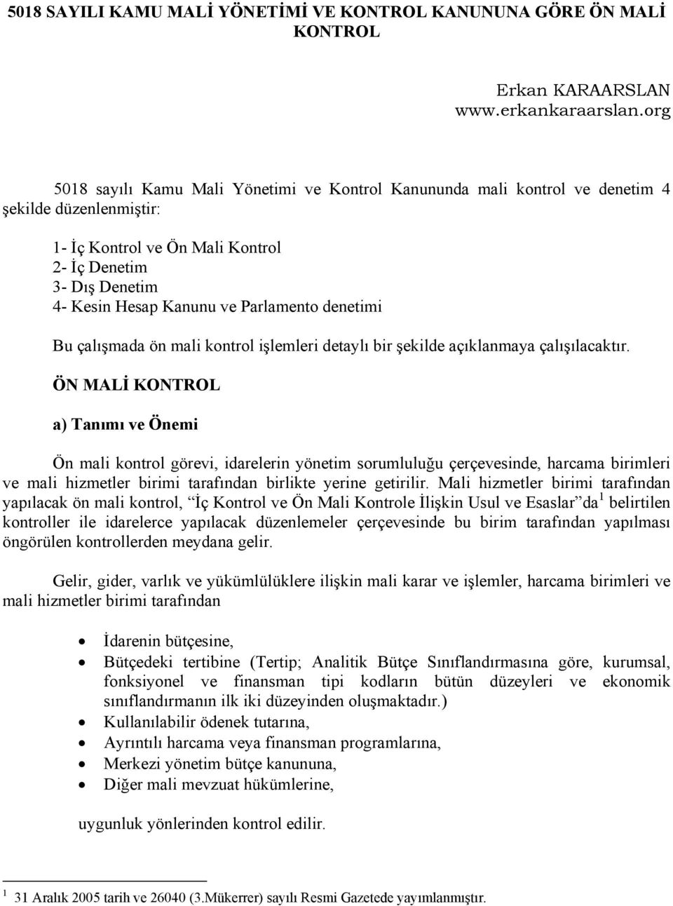 Parlamento denetimi Bu çalışmada ön mali kontrol işlemleri detaylı bir şekilde açıklanmaya çalışılacaktır.