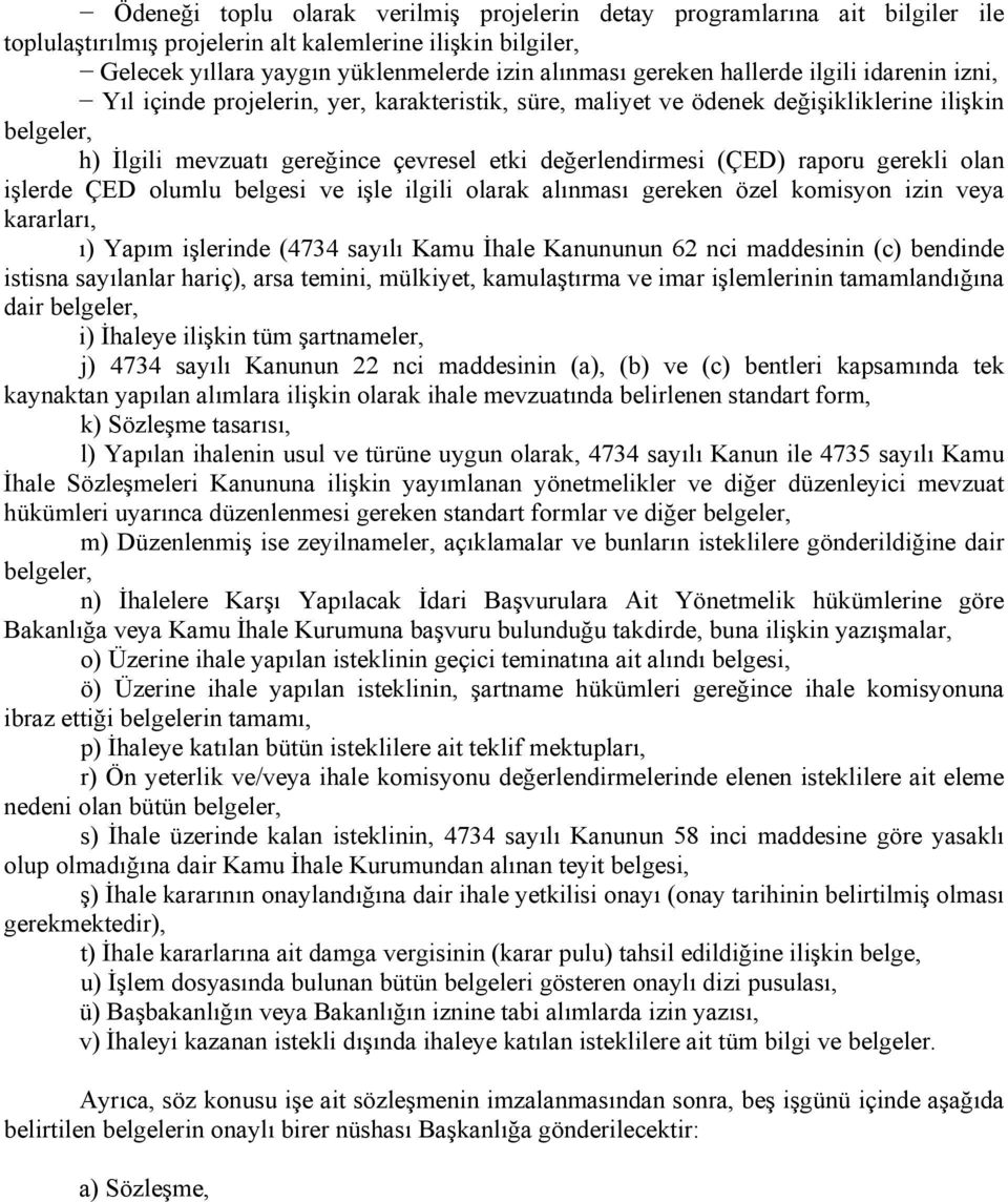 raporu gerekli olan işlerde ÇED olumlu belgesi ve işle ilgili olarak alınması gereken özel komisyon izin veya kararları, ı) Yapım işlerinde (4734 sayılı Kamu İhale Kanununun 62 nci maddesinin (c)