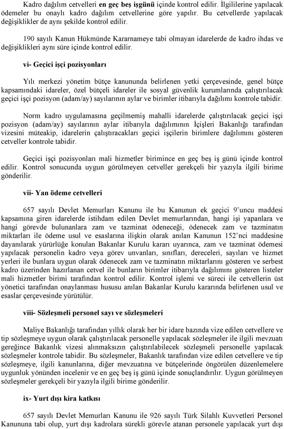 vi- Geçici işçi pozisyonları Yılı merkezi yönetim bütçe kanununda belirlenen yetki çerçevesinde, genel bütçe kapsamındaki idareler, özel bütçeli idareler ile sosyal güvenlik kurumlarında