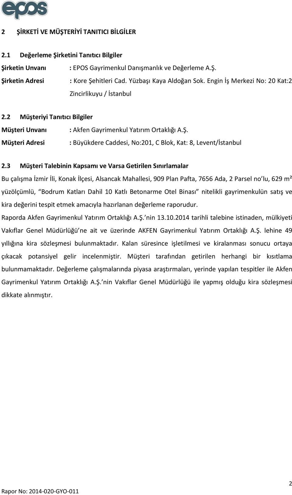 : Büyükdere Caddesi, No:201, C Blok, Kat: 8, Levent/İstanbul 2.