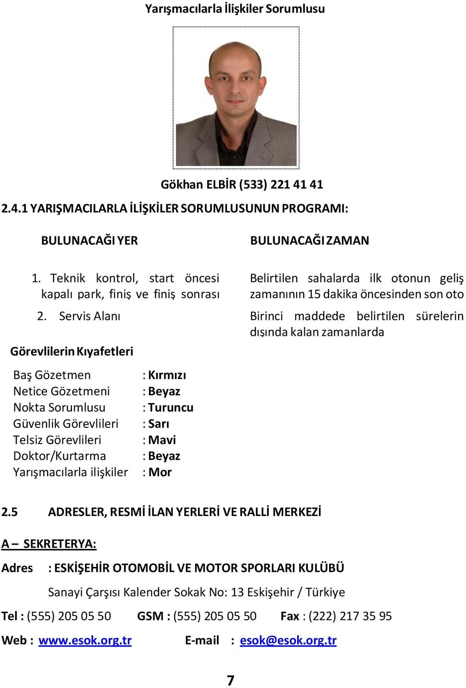 Servis Alanı Birinci maddede belirtilen sürelerin dışında kalan zamanlarda Görevlilerin Kıyafetleri Baş Gözetmen Netice Gözetmeni Nokta Sorumlusu Güvenlik Görevlileri Telsiz Görevlileri