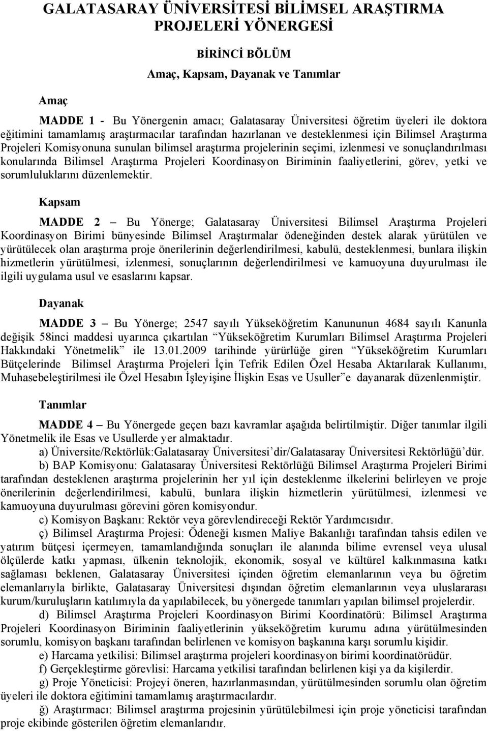 sonuçlandırılması konularında Bilimsel Araştırma Projeleri Koordinasyon Biriminin faaliyetlerini, görev, yetki ve sorumluluklarını düzenlemektir.