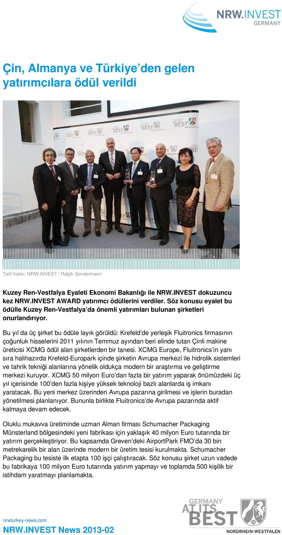 Bu yıl da üç şirket bu ödüle layık görüldü: Krefeld de yerleşik Fluitronics firmasının çoğunluk hisselerini 2011 yılının Temmuz ayından beri elinde tutan Çinli makine üreticisi XCMG ödül alan