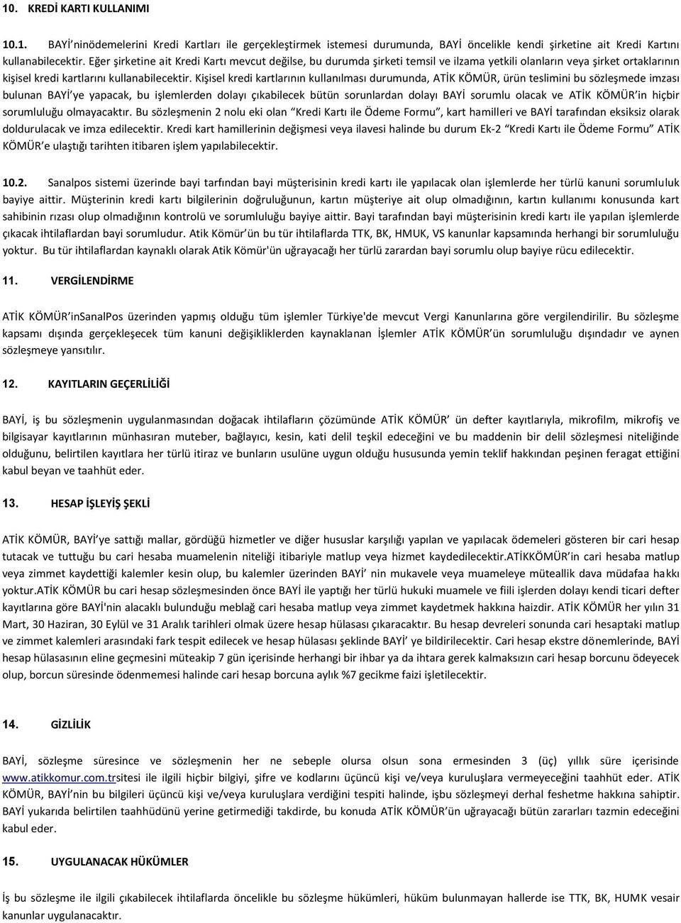 Kişisel kredi kartlarının kullanılması durumunda, ATİK KÖMÜR, ürün teslimini bu sözleşmede imzası bulunan BAYİ ye yapacak, bu işlemlerden dolayı çıkabilecek bütün sorunlardan dolayı BAYİ sorumlu