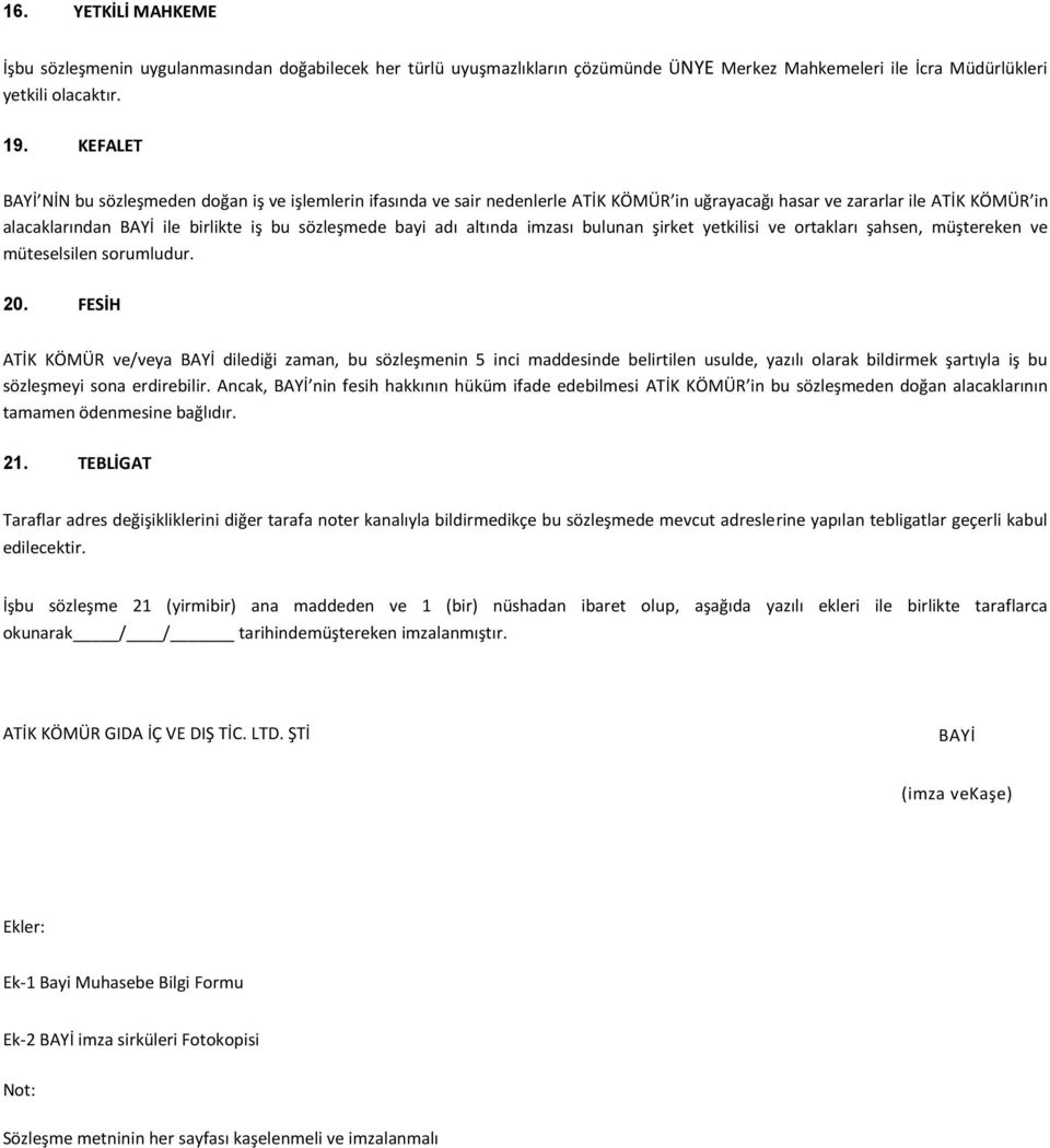 adı altında imzası bulunan şirket yetkilisi ve ortakları şahsen, müştereken ve müteselsilen sorumludur. 20.