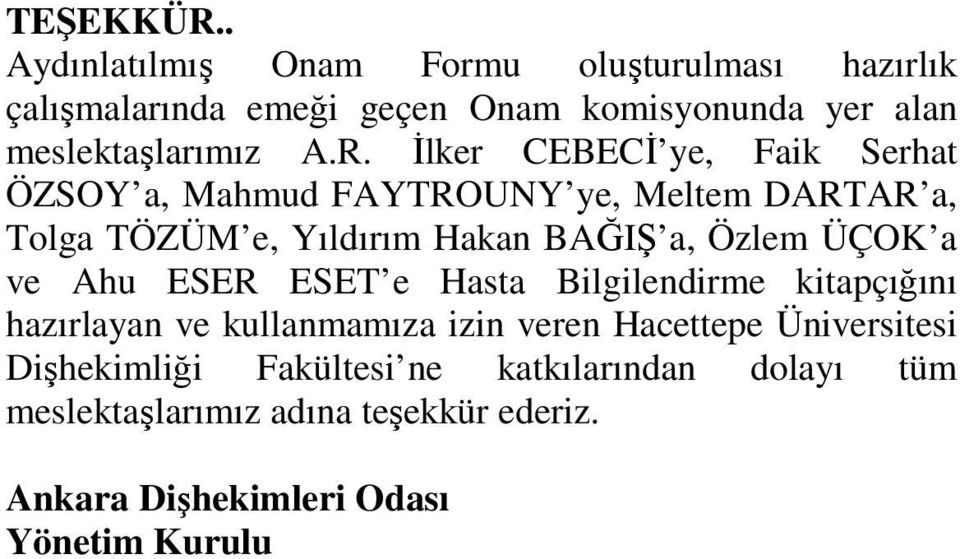 İlker CEBECİ ye, Faik Serhat ÖZSOY a, Mahmud FAYTROUNY ye, Meltem DARTAR a, Tolga TÖZÜM e, Yıldırım Hakan BAĞIŞ a, Özlem ÜÇOK