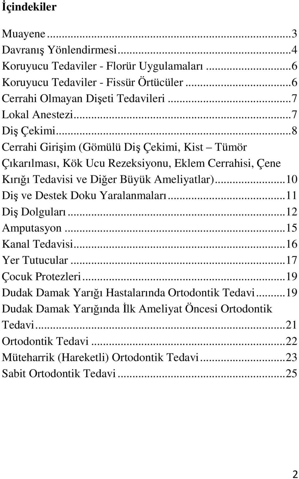 .. 8 Cerrahi Girişim (Gömülü Diş Çekimi, Kist Tümör Çıkarılması, Kök Ucu Rezeksiyonu, Eklem Cerrahisi, Çene Kırığı Tedavisi ve Diğer Büyük Ameliyatlar).