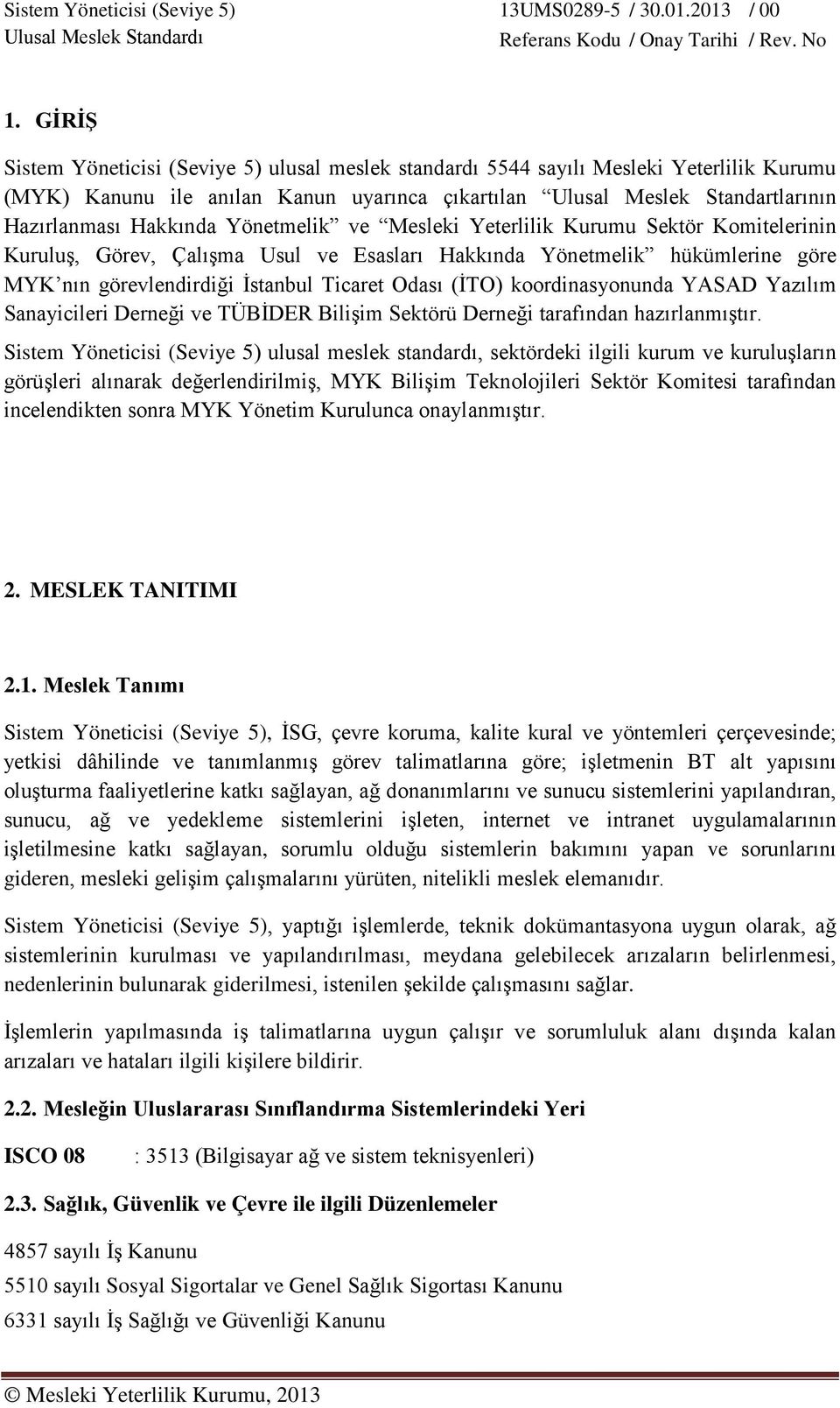 (İTO) koordinasyonunda YASAD Yazılım Sanayicileri Derneği ve TÜBİDER Bilişim Sektörü Derneği tarafından hazırlanmıştır.