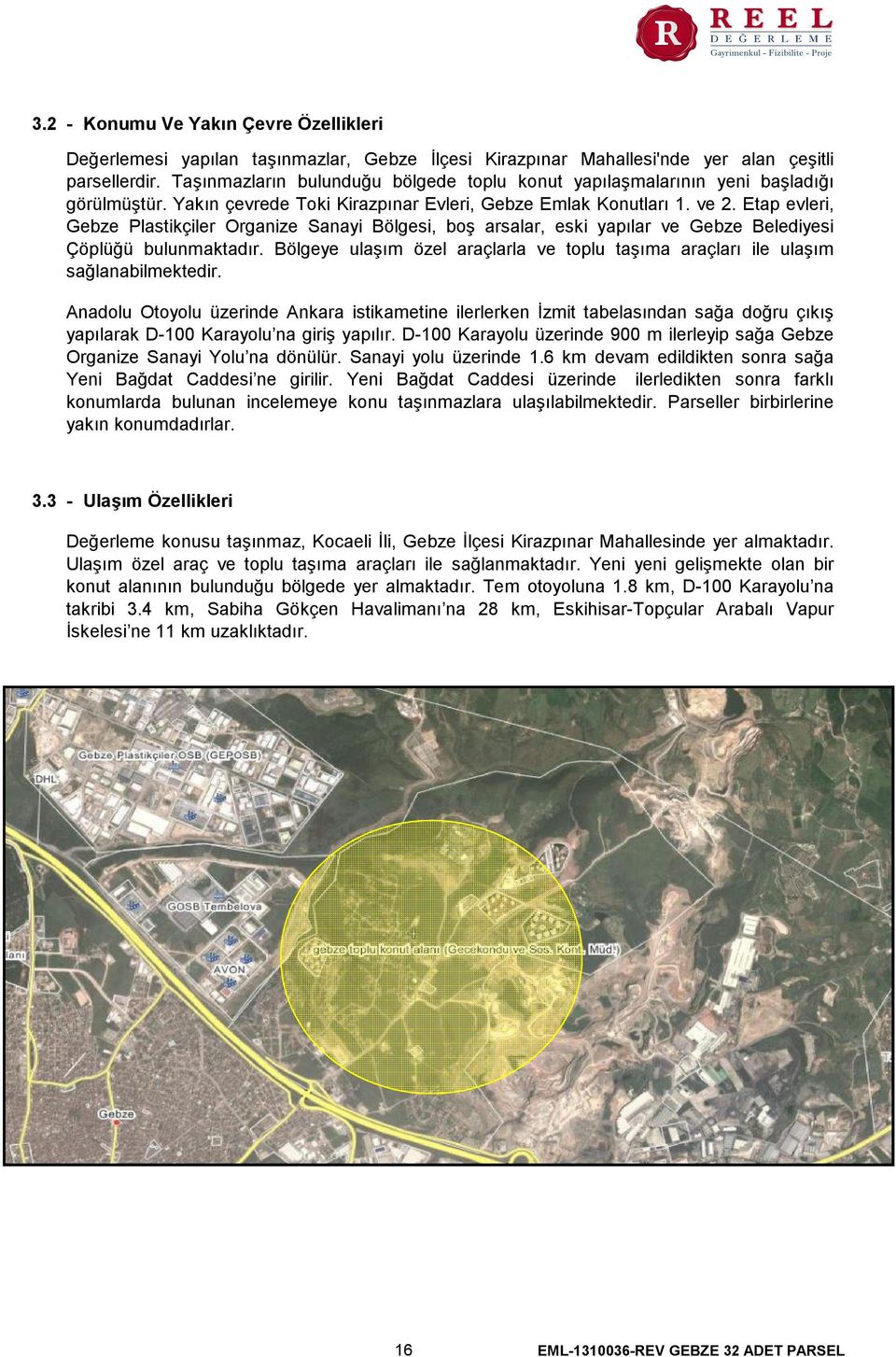 Etap evleri, Gebze Plastikçiler Organize Sanayi Bölgesi, boş arsalar, eski yapılar ve Gebze Belediyesi Çöplüğü bulunmaktadır.