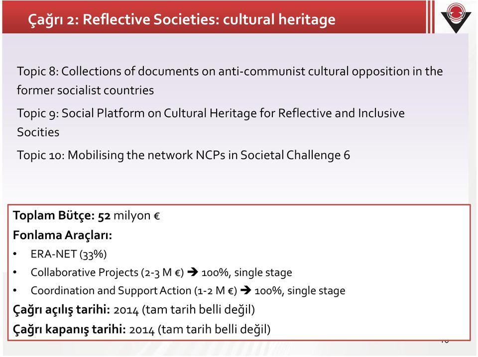 in Societal Challenge 6 Toplam Bütçe: 52 milyon Fonlama Araçları: ERA-NET (33%) Collaborative Projects(2-3 M ) 100%, single stage Coordination