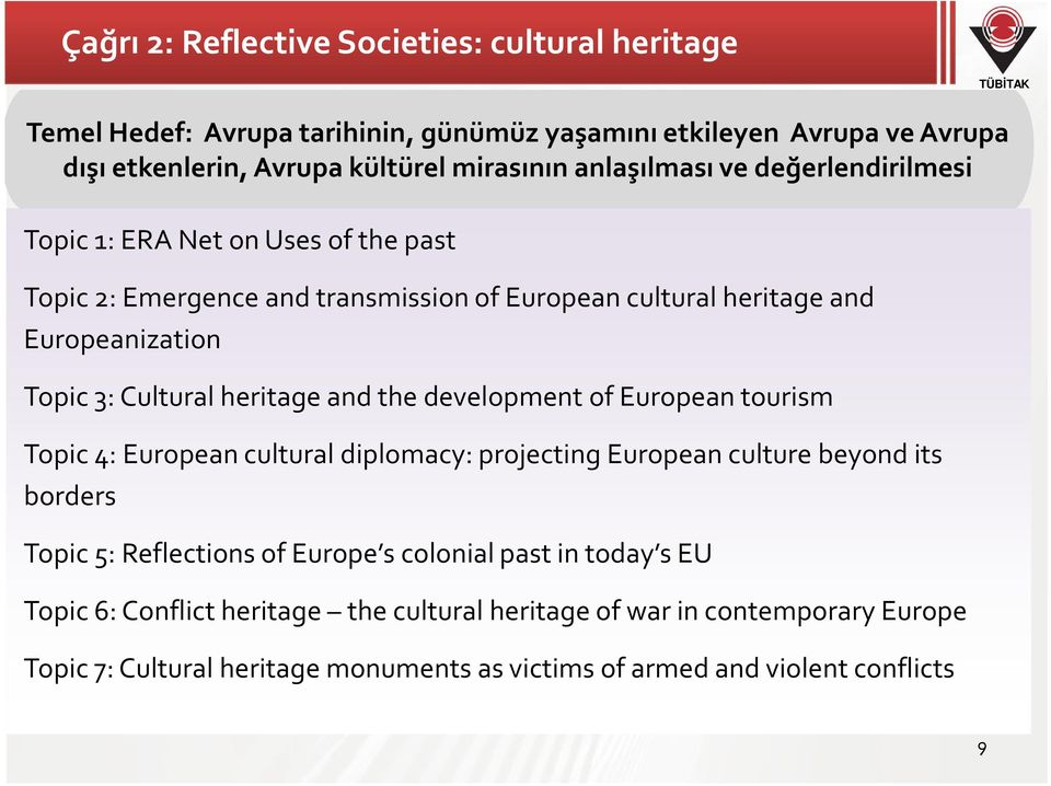 heritage and the development of European tourism Topic 4: European cultural diplomacy: projecting European culture beyond its borders Topic 5: Reflections of Europe s