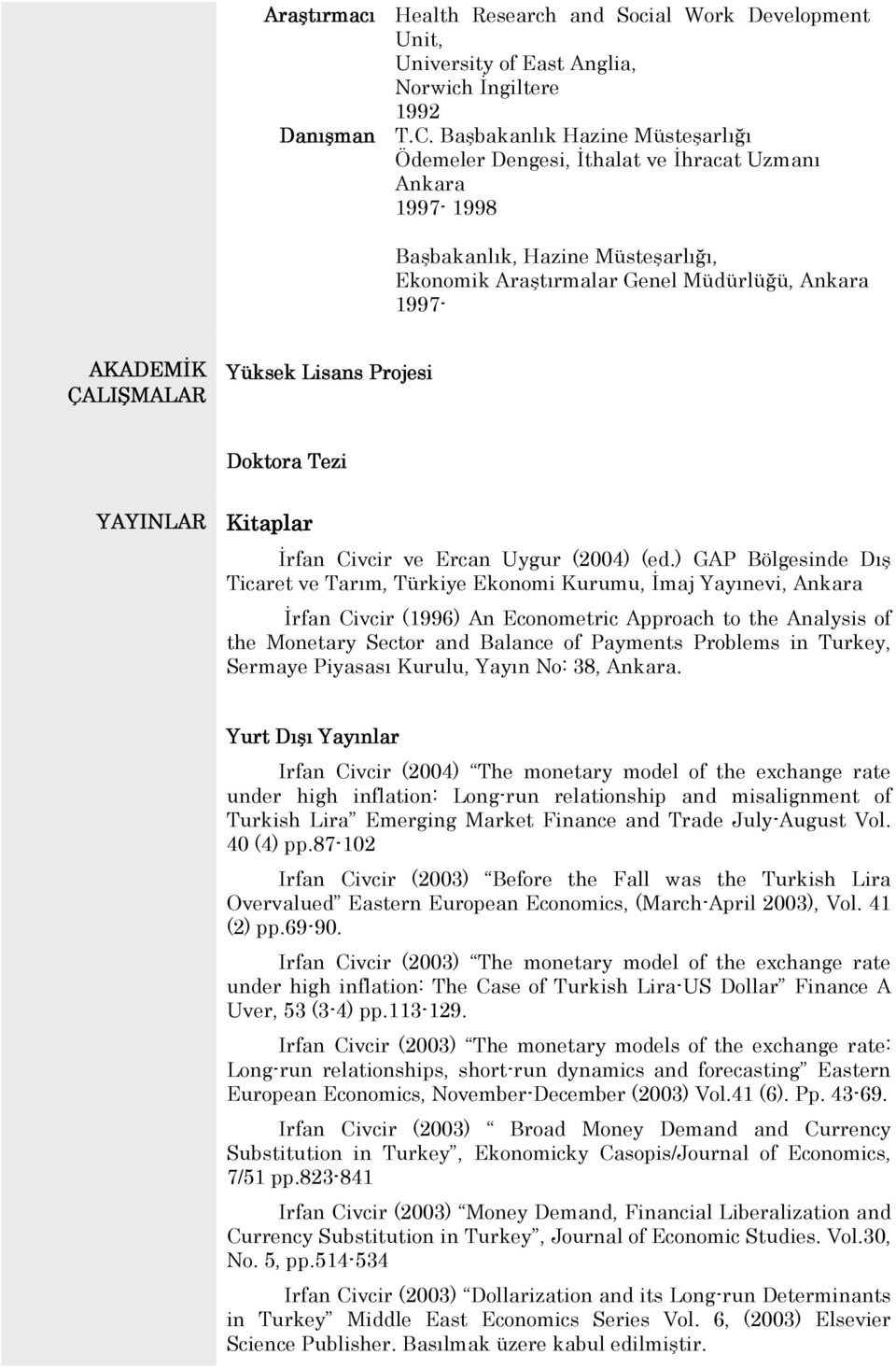 Projesi Doktora Tezi YAYINLAR Kitaplar rfan Civcir ve Ercan Uygur (2004) (ed.