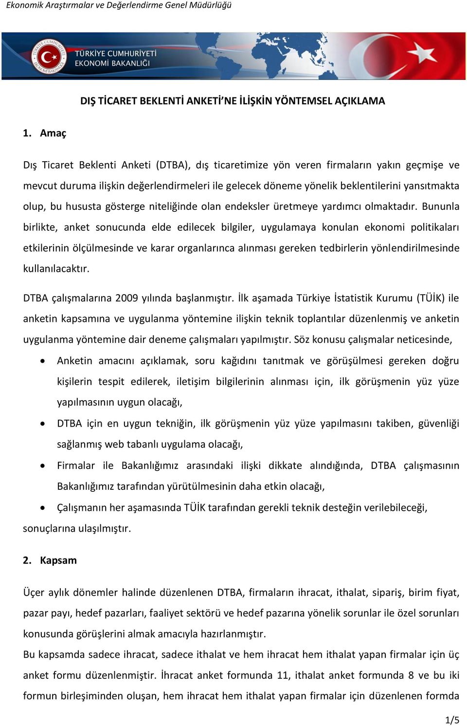 hususta gösterge niteliğinde olan endeksler üretmeye yardımcı olmaktadır.