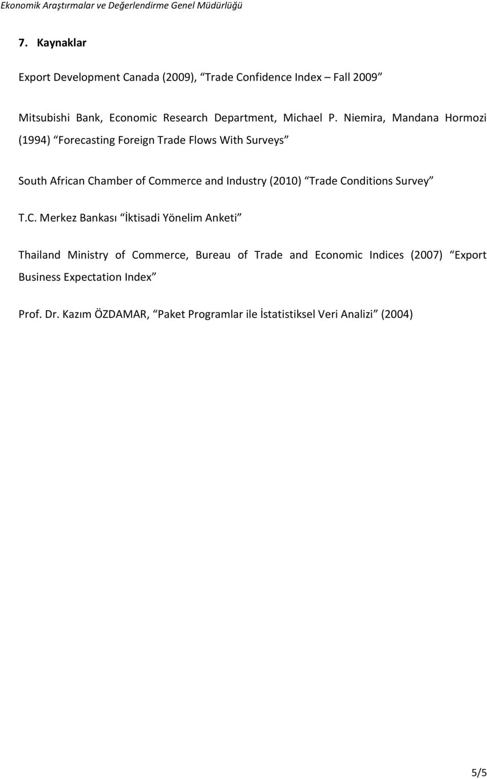 Niemira, Mandana Hormozi (1994) Forecasting Foreign Trade Flows With Surveys South African Chamber of Commerce and Industry (2010)