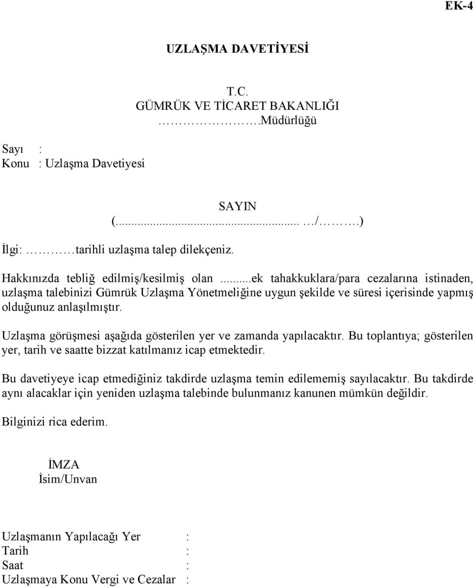 Uzlaşma görüşmesi aşağıda gösterilen yer ve zamanda yapılacaktır. Bu toplantıya; gösterilen yer, tarih ve saatte bizzat katılmanız icap etmektedir.