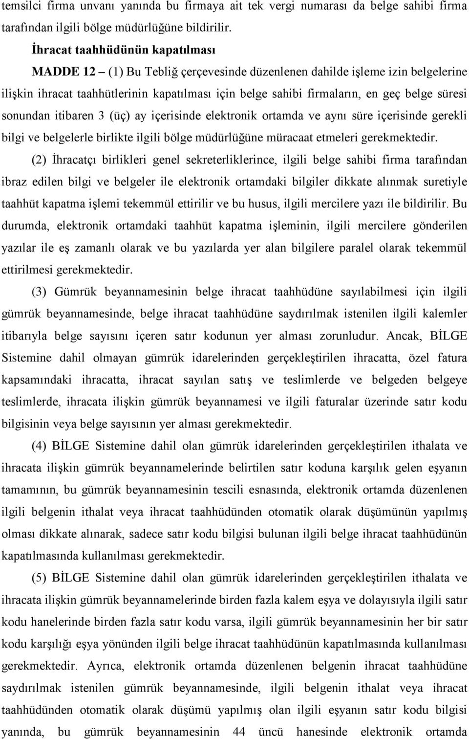 süresi sonundan itibaren 3 (üç) ay içerisinde elektronik ortamda ve aynı süre içerisinde gerekli bilgi ve belgelerle birlikte ilgili bölge müdürlüğüne müracaat etmeleri gerekmektedir.