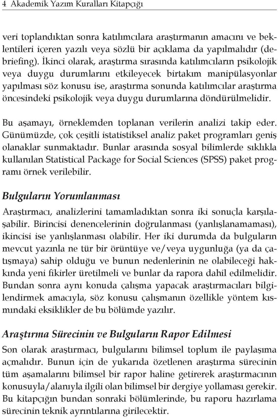 psikolojik veya duygu durumlarına döndürülmelidir. Bu aşamayı, örneklemden toplanan verilerin analizi takip eder.