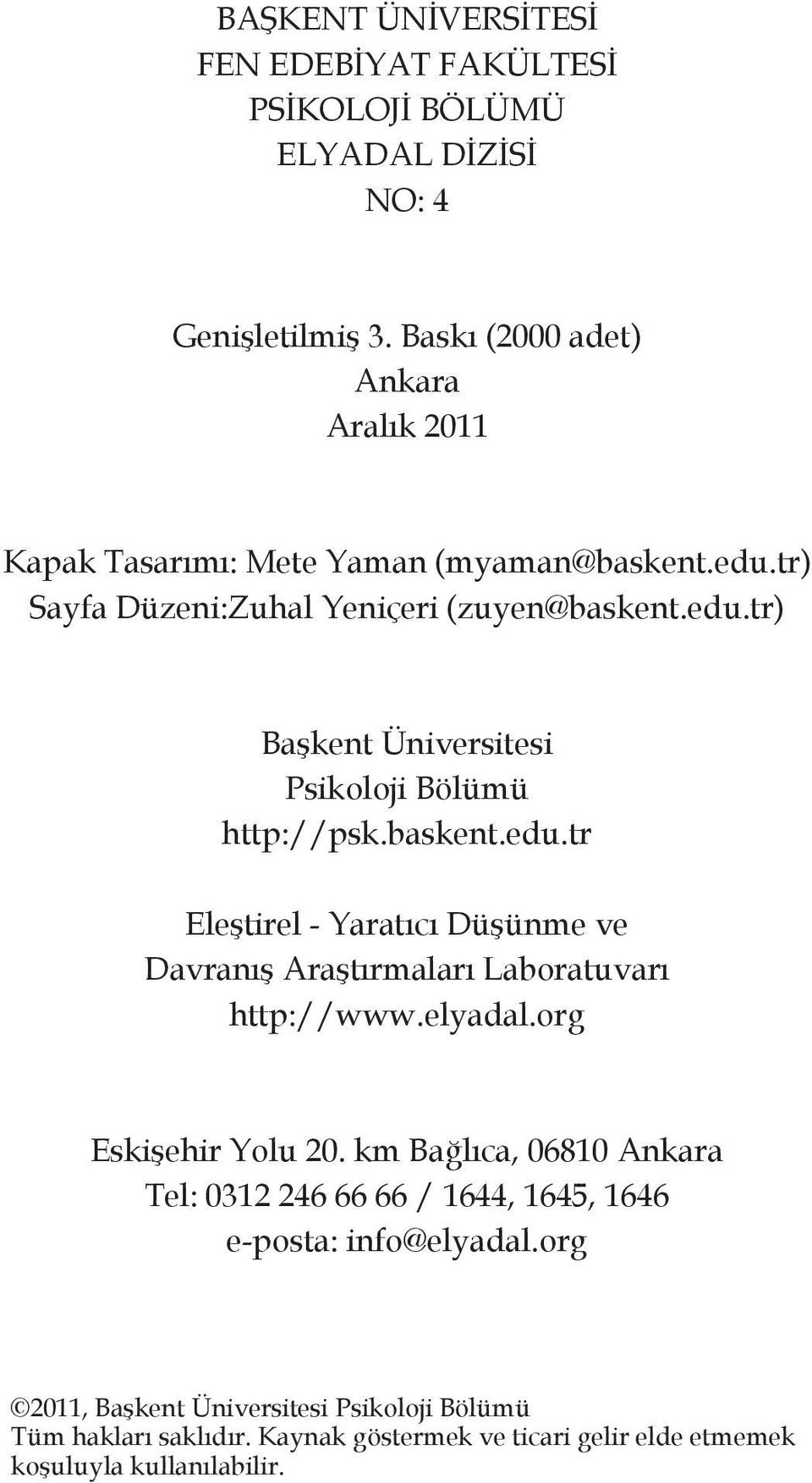 baskent.edu.tr Eleştirel - Yaratıcı Düşünme ve Davranış Araştırmaları Laboratuvarı http://www.elyadal.org Eskişehir Yolu 20.
