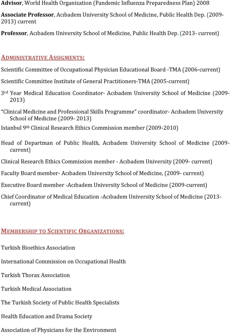 (2013- current) ADMINISTRATIVE ASSIGMENTS: Scientific Committee of Occupational Physician Educational Board -TMA (2006-current) Scientific Committee Institute of General Practitioners-TMA