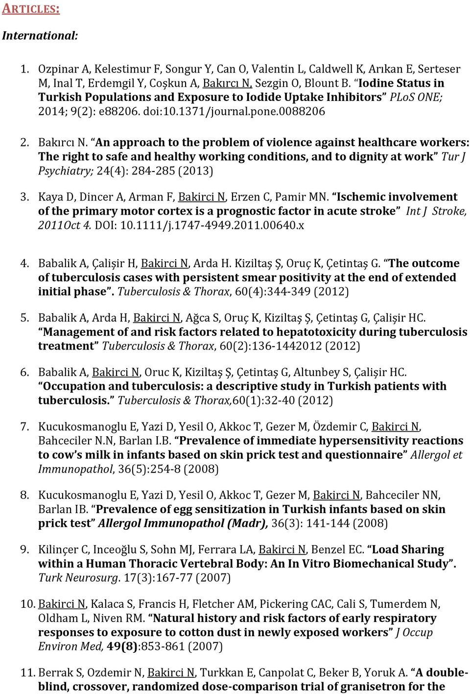 An approach to the problem of violence against healthcare workers: The right to safe and healthy working conditions, and to dignity at work Tur J Psychiatry; 24(4): 284-285 (2013) 3.
