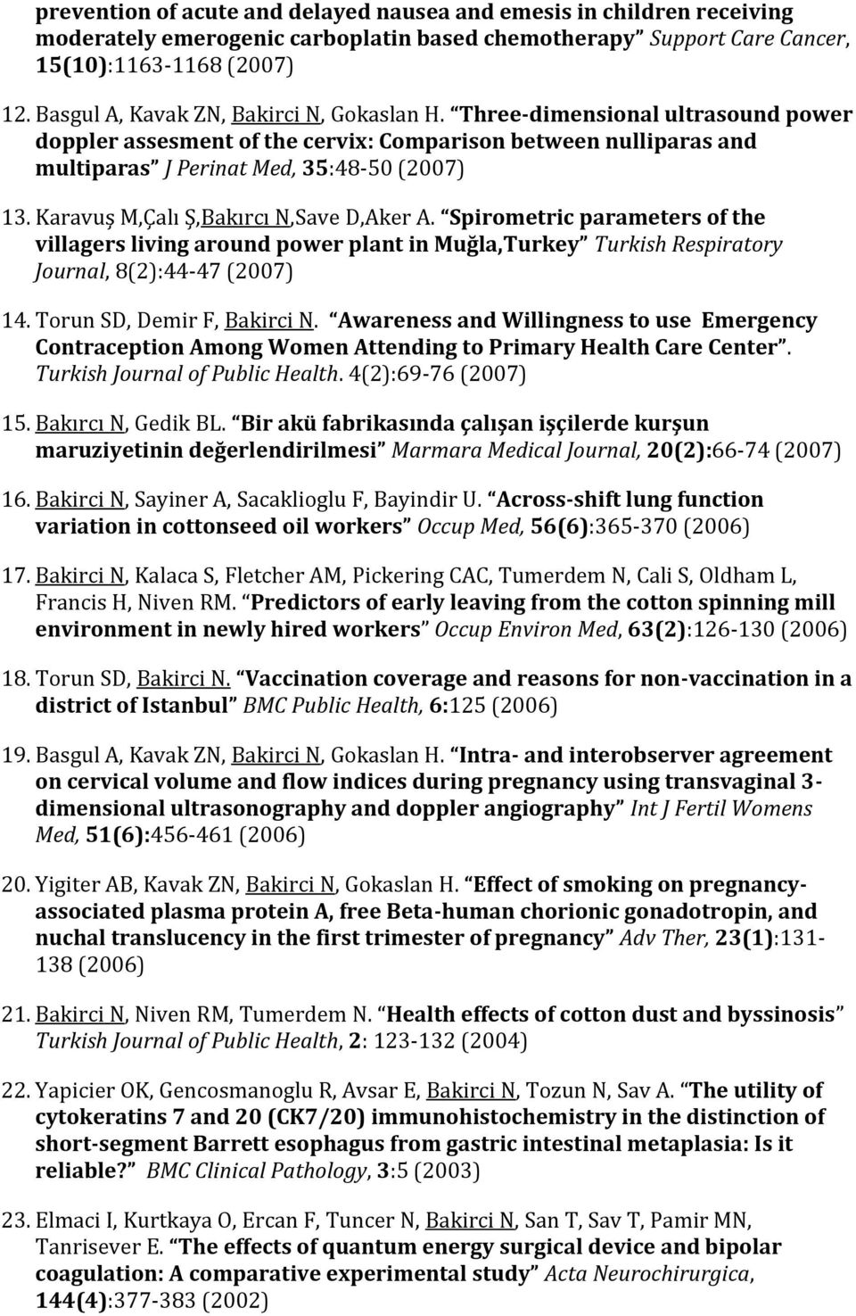 Karavuş M,Çalı Ş,Bakırcı N,Save D,Aker A. Spirometric parameters of the villagers living around power plant in Muğla,Turkey Turkish Respiratory Journal, 8(2):44-47 (2007) 14.