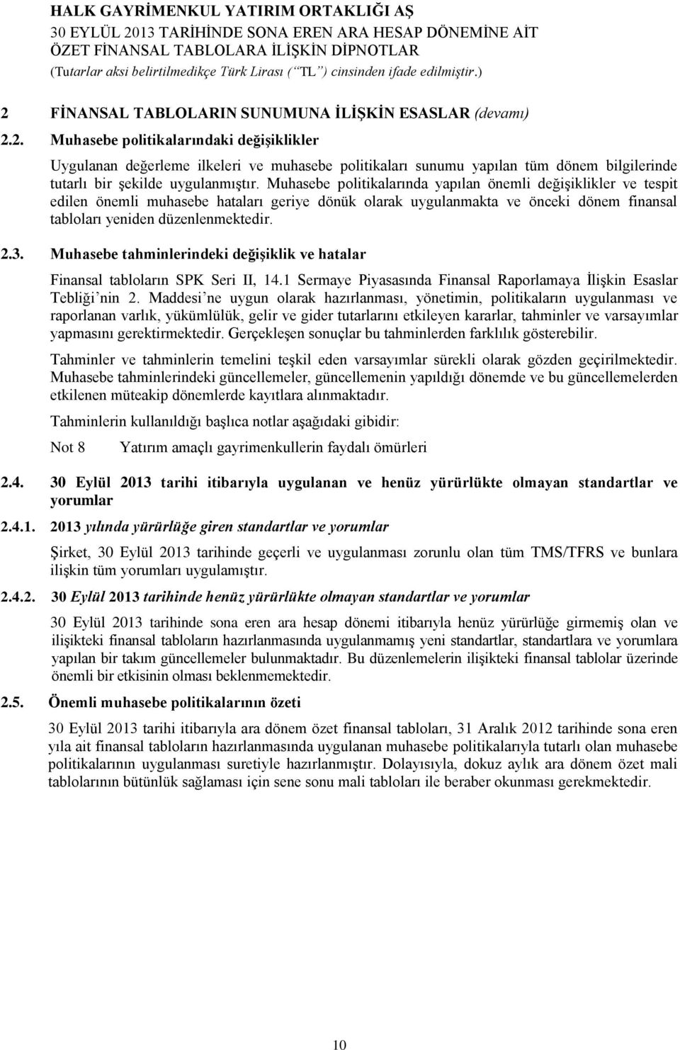 Muhasebe tahminlerindeki değişiklik ve hatalar Finansal tabloların SPK Seri II, 14.1 Sermaye Piyasasında Finansal Raporlamaya İlişkin Esaslar Tebliği nin 2.