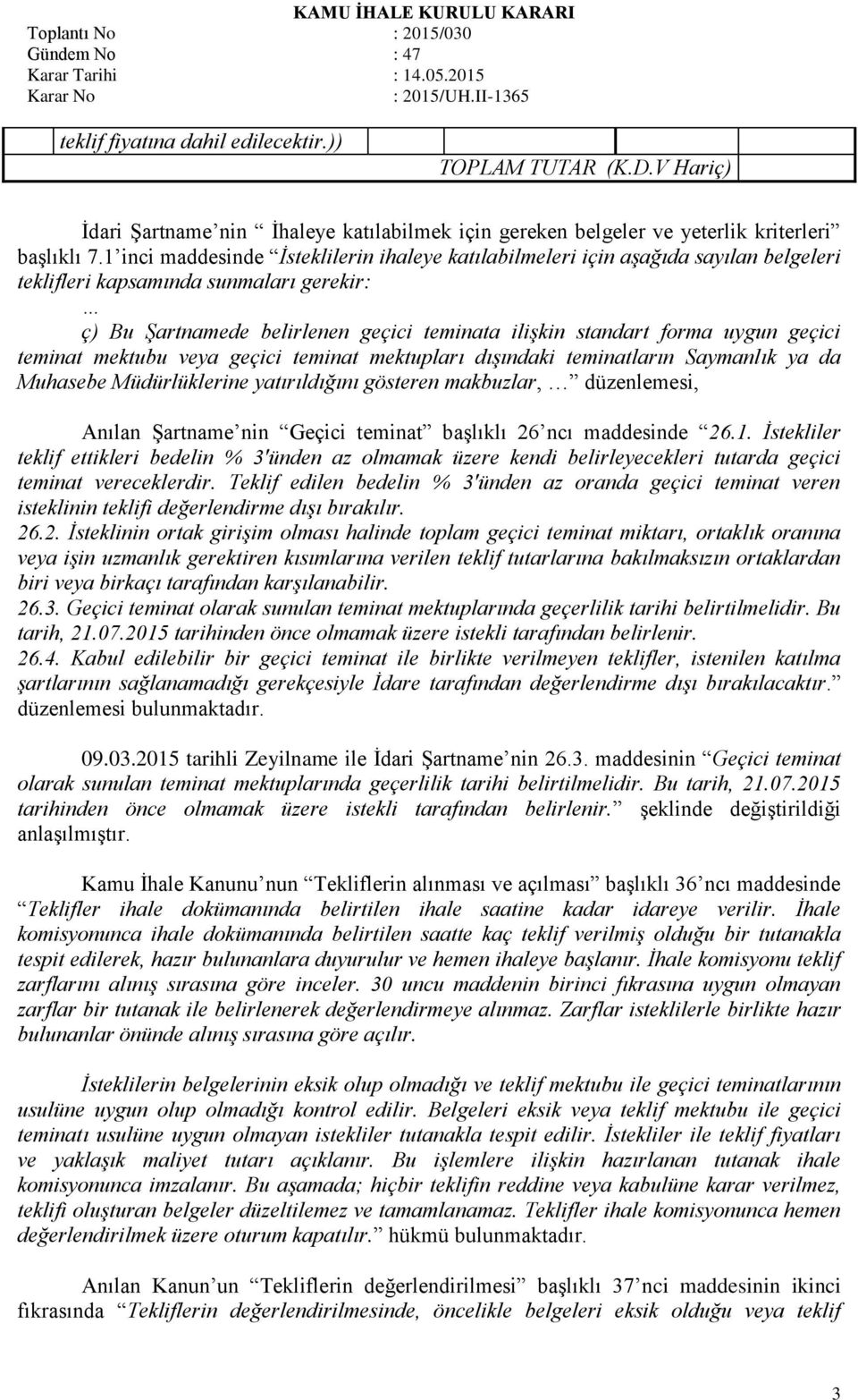 geçici teminat mektubu veya geçici teminat mektupları dışındaki teminatların Saymanlık ya da Muhasebe Müdürlüklerine yatırıldığını gösteren makbuzlar, düzenlemesi, Anılan Şartname nin Geçici teminat