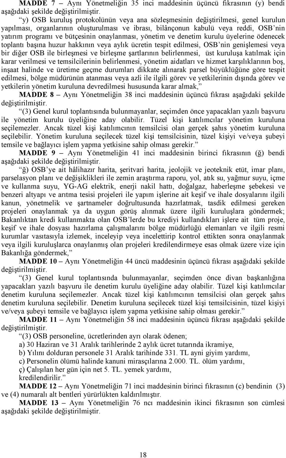 onaylanması, yönetim ve denetim kurulu üyelerine ödenecek toplantı başına huzur hakkının veya aylık ücretin tespit edilmesi, OSB nin genişlemesi veya bir diğer OSB ile birleşmesi ve birleşme