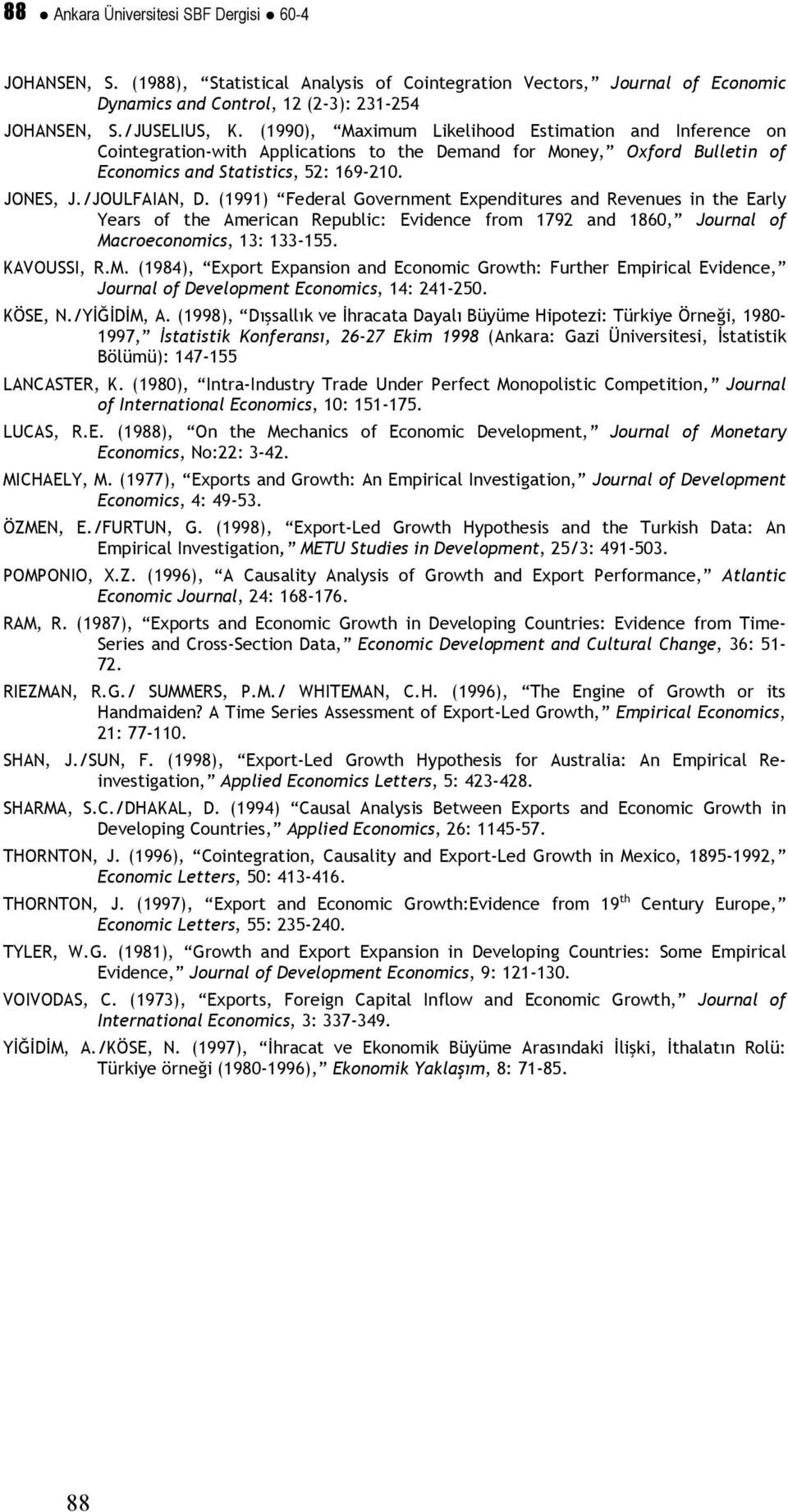 (1991) Federal Govermet Expeditures ad Reveues i the Early Years of the America Republic: Evidece from 1792 ad 1860, Joural of Ma