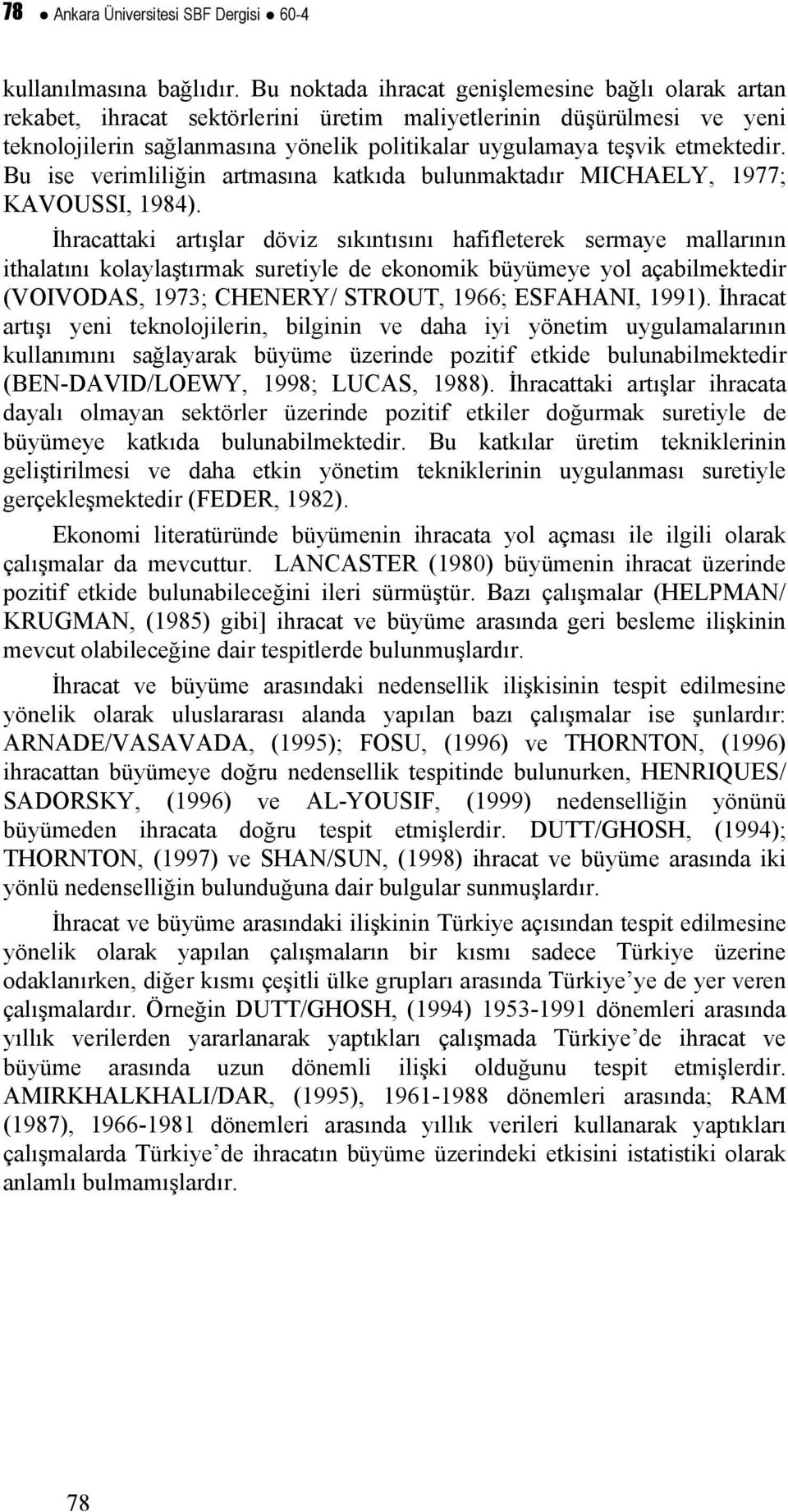 Bu ise verimliliği artmasıa katkıda bulumaktadır MICHAELY, 1977; KAVOUSSI, 1984).