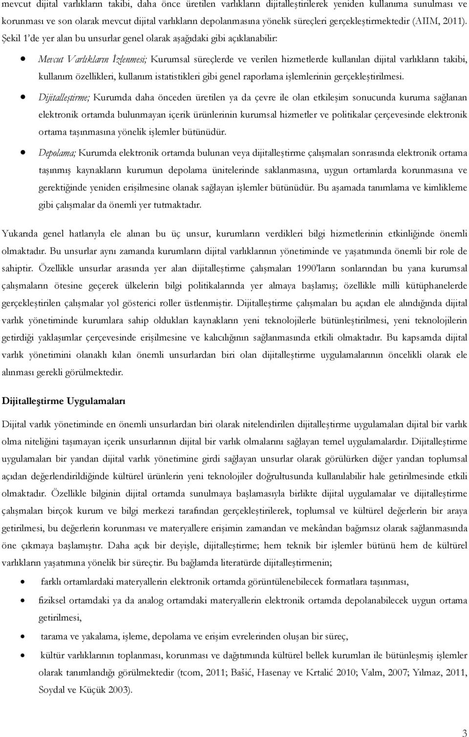 Şekil 1 de yer alan bu unsurlar genel olarak aşağıdaki gibi açıklanabilir: Mevcut Varlıkların İzlenmesi; Kurumsal süreçlerde ve verilen hizmetlerde kullanılan dijital varlıkların takibi, kullanım