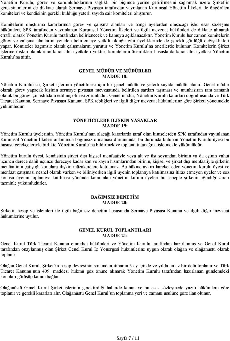 Komitelerin oluşturma kararlarında görev ve çalışma alanları ve hangi üyelerden oluşacağı işbu esas sözleşme hükümleri, SPK tarafından yayımlanan Kurumsal Yönetim İlkeleri ve ilgili mevzuat hükümleri