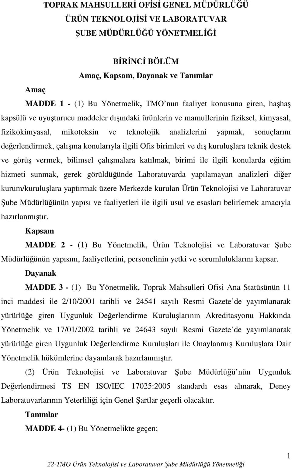 çalışma konularıyla ilgili Ofis birimleri ve dış kuruluşlara teknik destek ve görüş vermek, bilimsel çalışmalara katılmak, birimi ile ilgili konularda eğitim hizmeti sunmak, gerek görüldüğünde