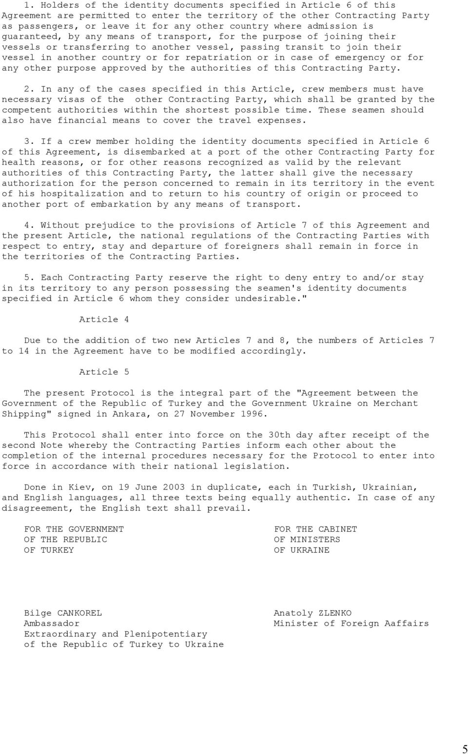 repatriation or in case of emergency or for any other purpose approved by the authorities of this Contracting Party. 2.