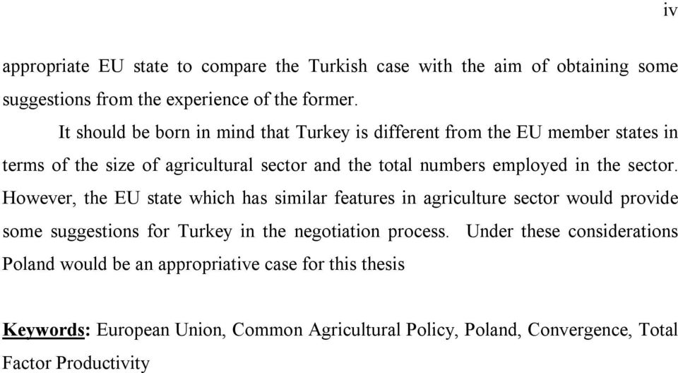 he secor. However, he EU sae which has similar feaures in agriculure secor would provide some suggesions for Turkey in he negoiaion process.