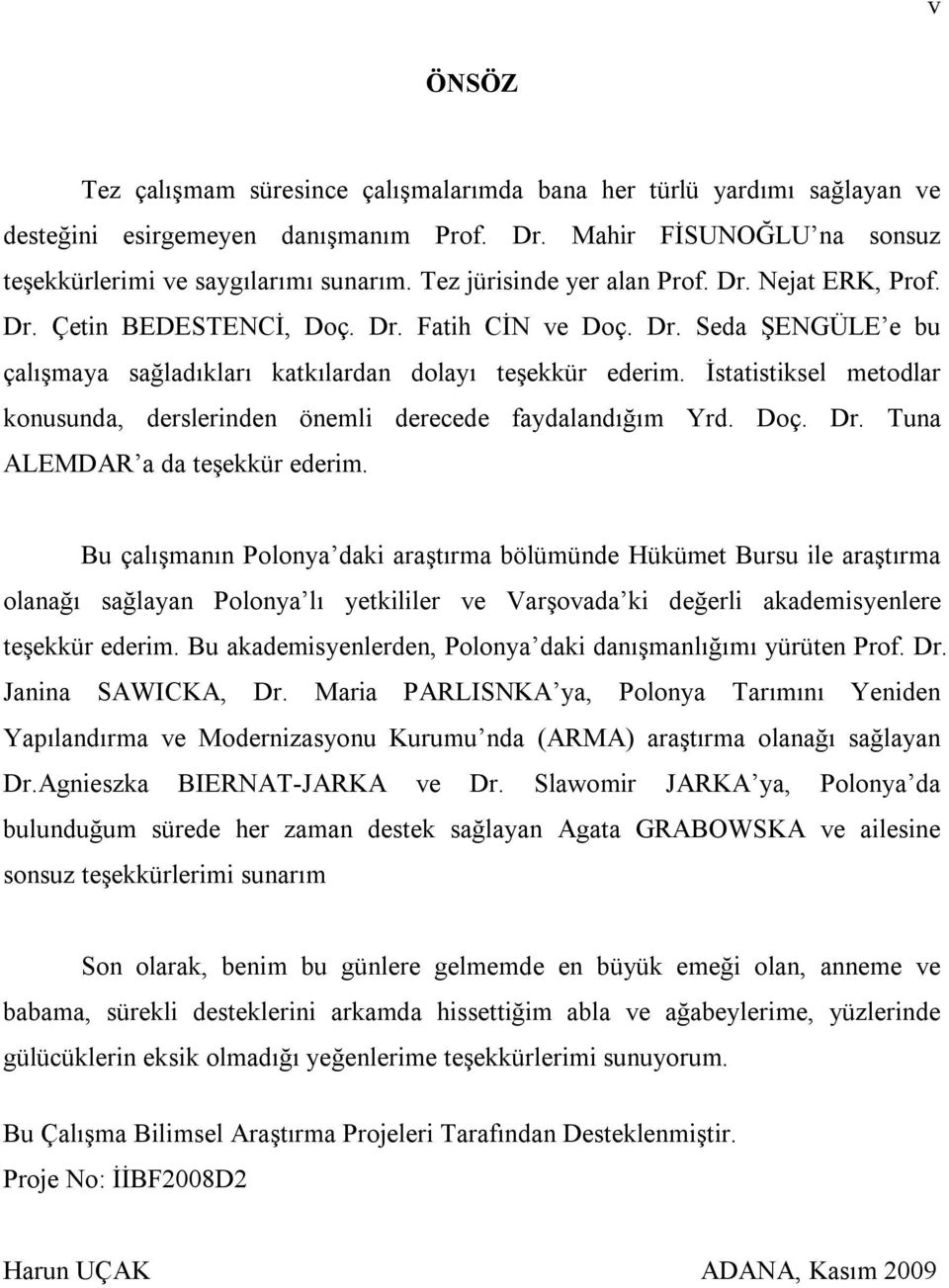 İsaisiksel meodlar konusunda, derslerinden önemli derecede faydalandığım Yrd. Doç. Dr. Tuna ALEMDAR a da eşekkür ederim.