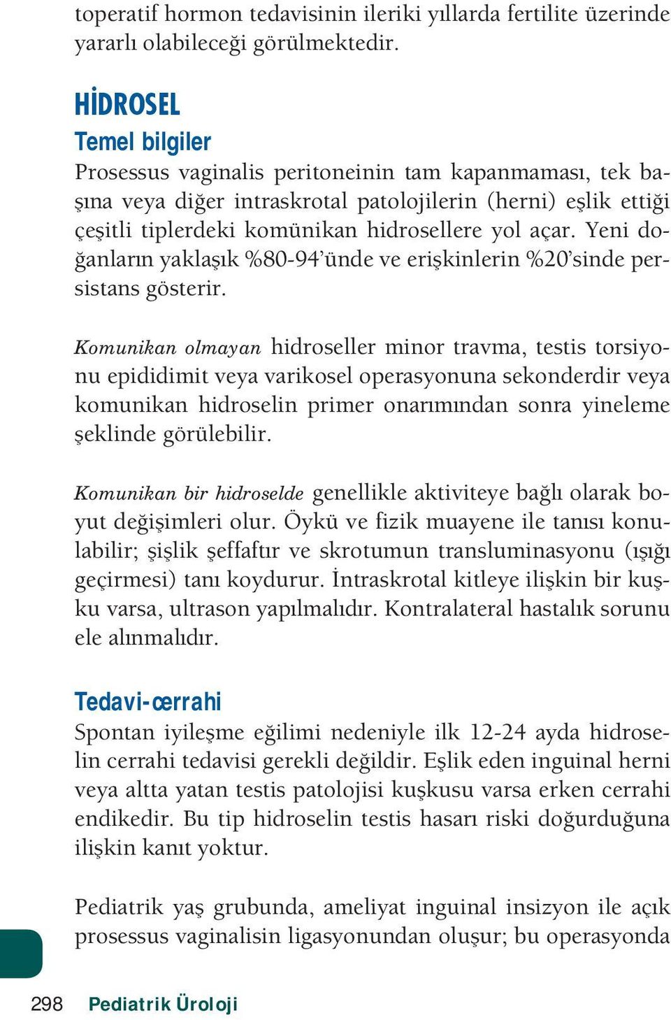 Yeni do- anlar n yakla k %80-94 ünde ve eri kinlerin %20 sinde persistans gösterir.