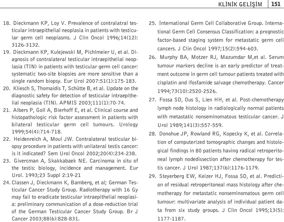 Diagnosis of contralateral testicular intraepithelial neoplasia (TIN) in patients with testicular germ cell cancer: systematic two-site biopsies are more sensitive than a single random biopsy.