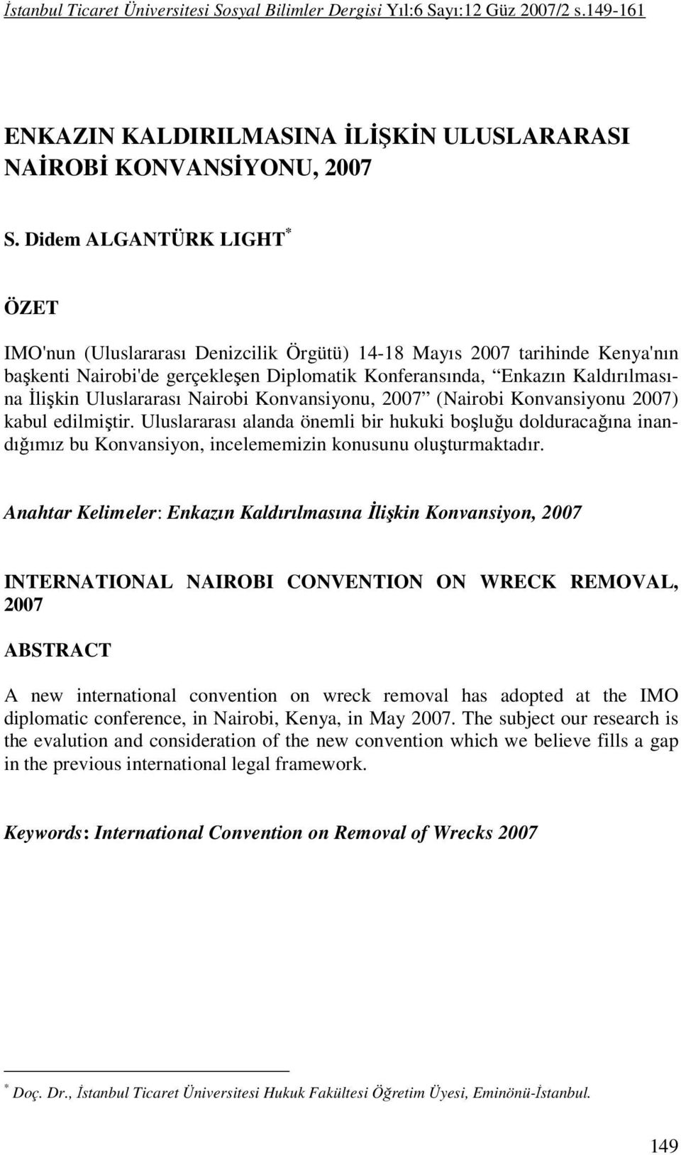 Uluslararası Nairobi Konvansiyonu, 2007 (Nairobi Konvansiyonu 2007) kabul edilmiştir.