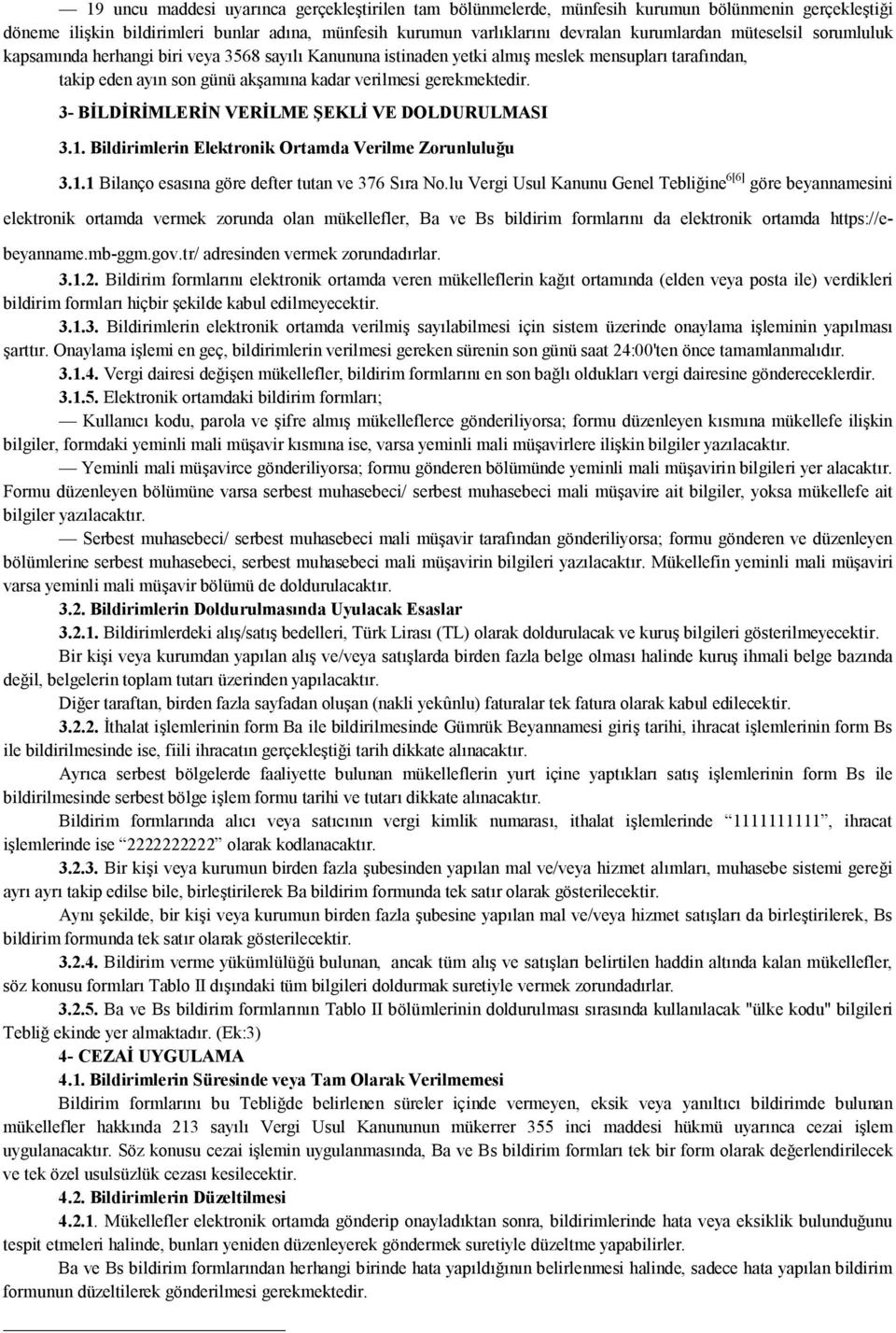 3- BİLDİRİMLERİN VERİLME ŞEKLİ VE DOLDURULMASI 3.1. Bildirimlerin Elektronik Ortamda Verilme Zorunluluğu 3.1.1 Bilanço esasına göre defter tutan ve 376 Sıra No.