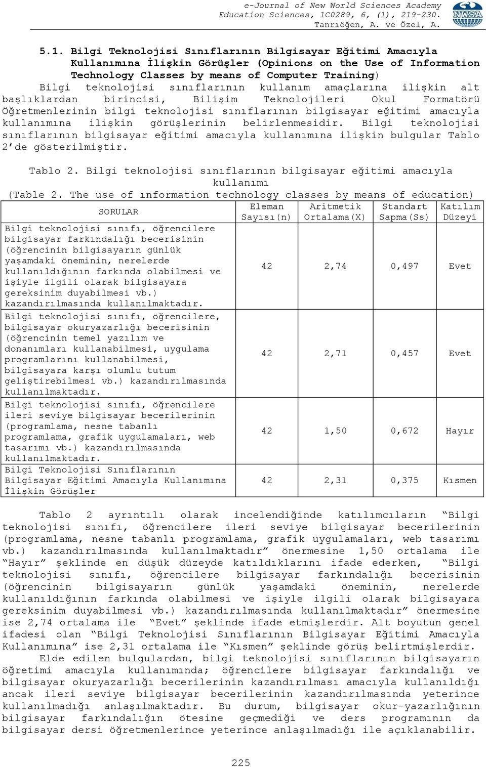 iliģkin görüģlerinin belirlenmesidir. Bilgi teknolojisi sınıflarının bilgisayar eğitimi amacıyla kullanımına iliģkin bulgular Tablo 2 