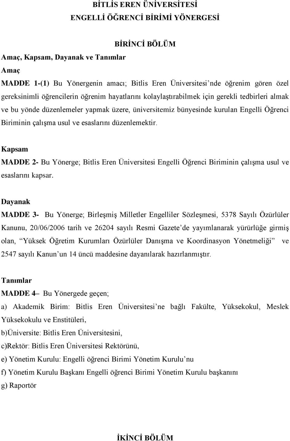 çalışma usul ve esaslarını düzenlemektir. Kapsam MADDE 2- Bu Yönerge; Bitlis Eren Üniversitesi Engelli Öğrenci Biriminin çalışma usul ve esaslarını kapsar.
