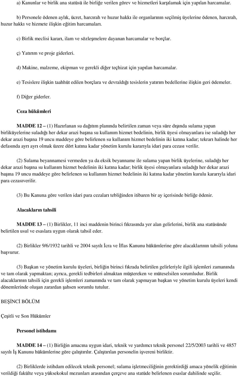 c) Birlik meclisi kararı, ilam ve sözleşmelere dayanan harcamalar ve borçlar. ç) Yatırım ve proje giderleri. d) Makine, malzeme, ekipman ve gerekli diğer teçhizat için yapılan harcamalar.