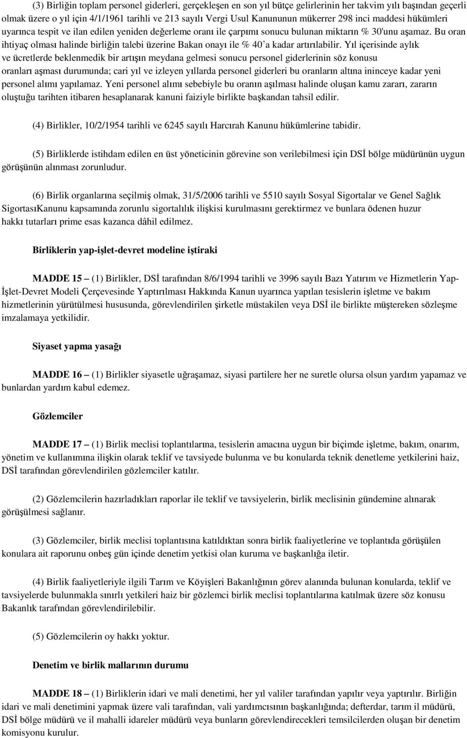 Bu oran ihtiyaç olması halinde birliğin talebi üzerine Bakan onayı ile % 40 a kadar artırılabilir.