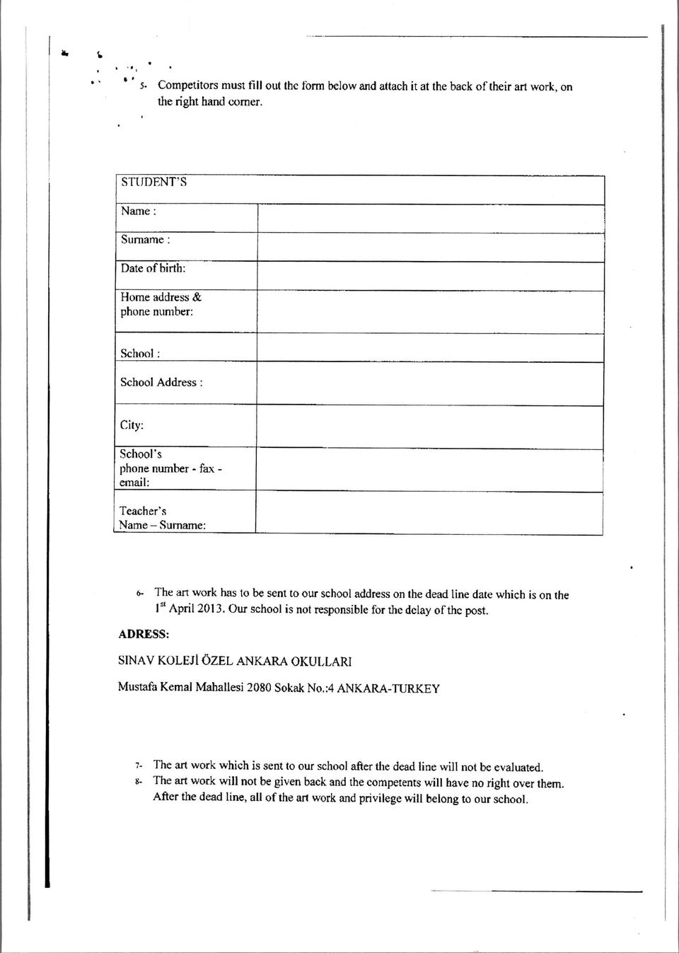 sent to our school address on the dead line date which is on the 1 St April 2013. Our school is not responsible for the delay of the post. ADRESS: Mustafa Kemal Mahallesi 2080 Sokak No.